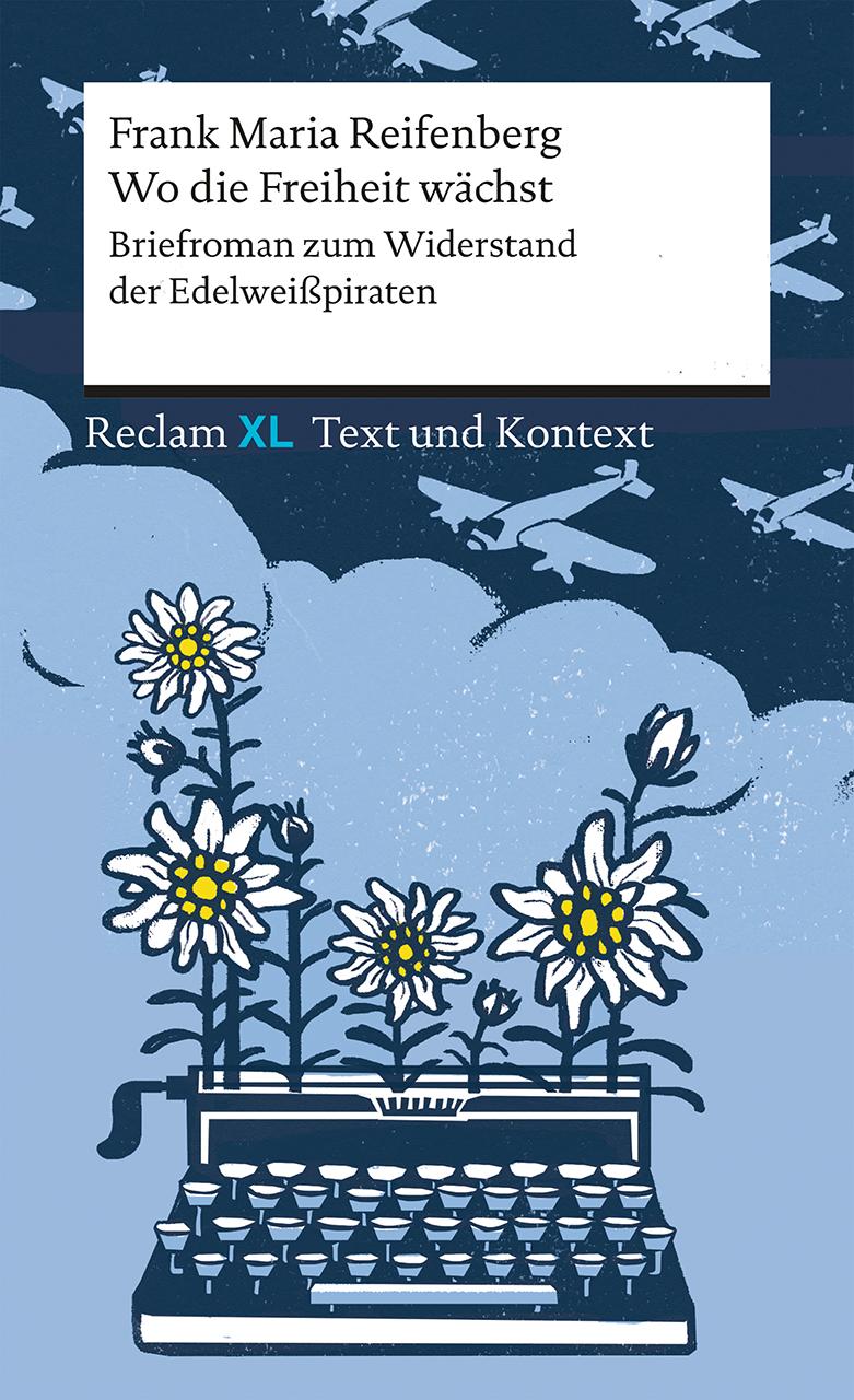 Cover: 9783150161647 | Wo die Freiheit wächst. Briefroman zum Widerstand der Edelweißpiraten