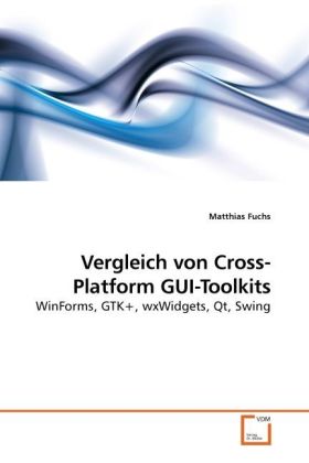 Vergleich von Cross-Platform GUI-Toolkits | WinForms, GTK+, wxWidgets, Qt, Swing | Matthias Fuchs | Taschenbuch | Deutsch | VDM Verlag Dr. Müller | EAN 9783639251647 - Fuchs, Matthias