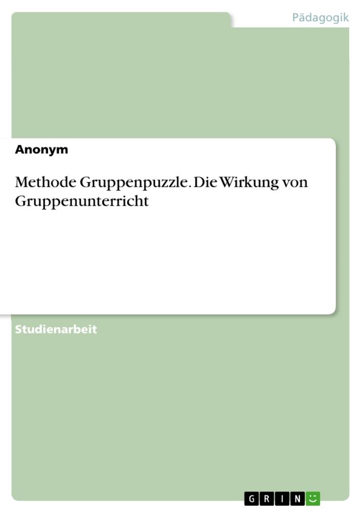 Cover: 9783346101747 | Methode Gruppenpuzzle. Die Wirkung von Gruppenunterricht | Anonymous
