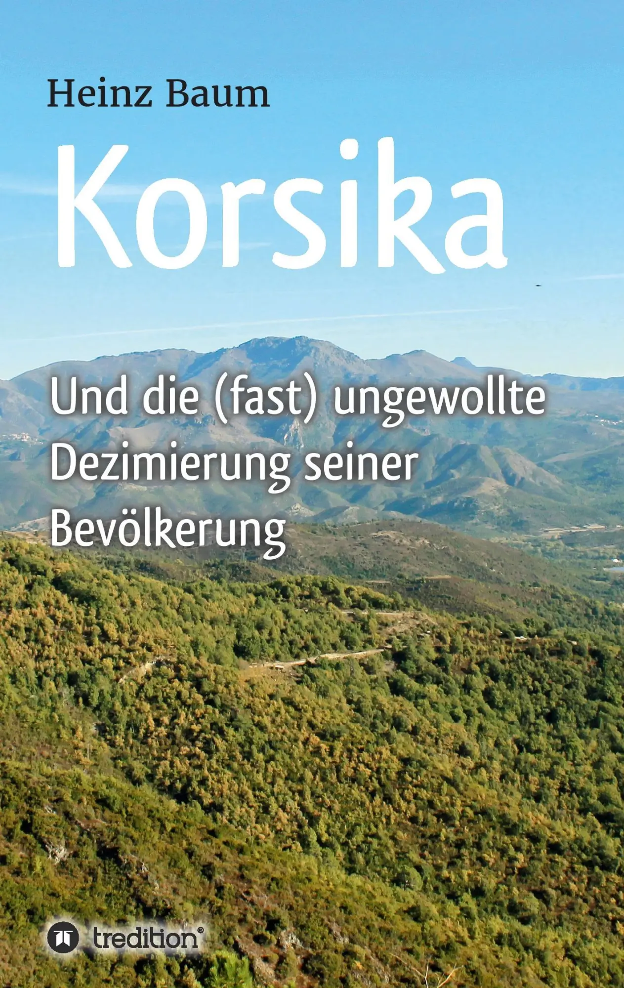Korsika und die (fast) ungewollte Dezimierung seiner Bevölkerung - Heinz Baum Kartoniert (TB)