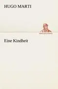 Cover: 9783842491847 | Eine Kindheit | Hugo Marti | Taschenbuch | 56 S. | Deutsch | 2012