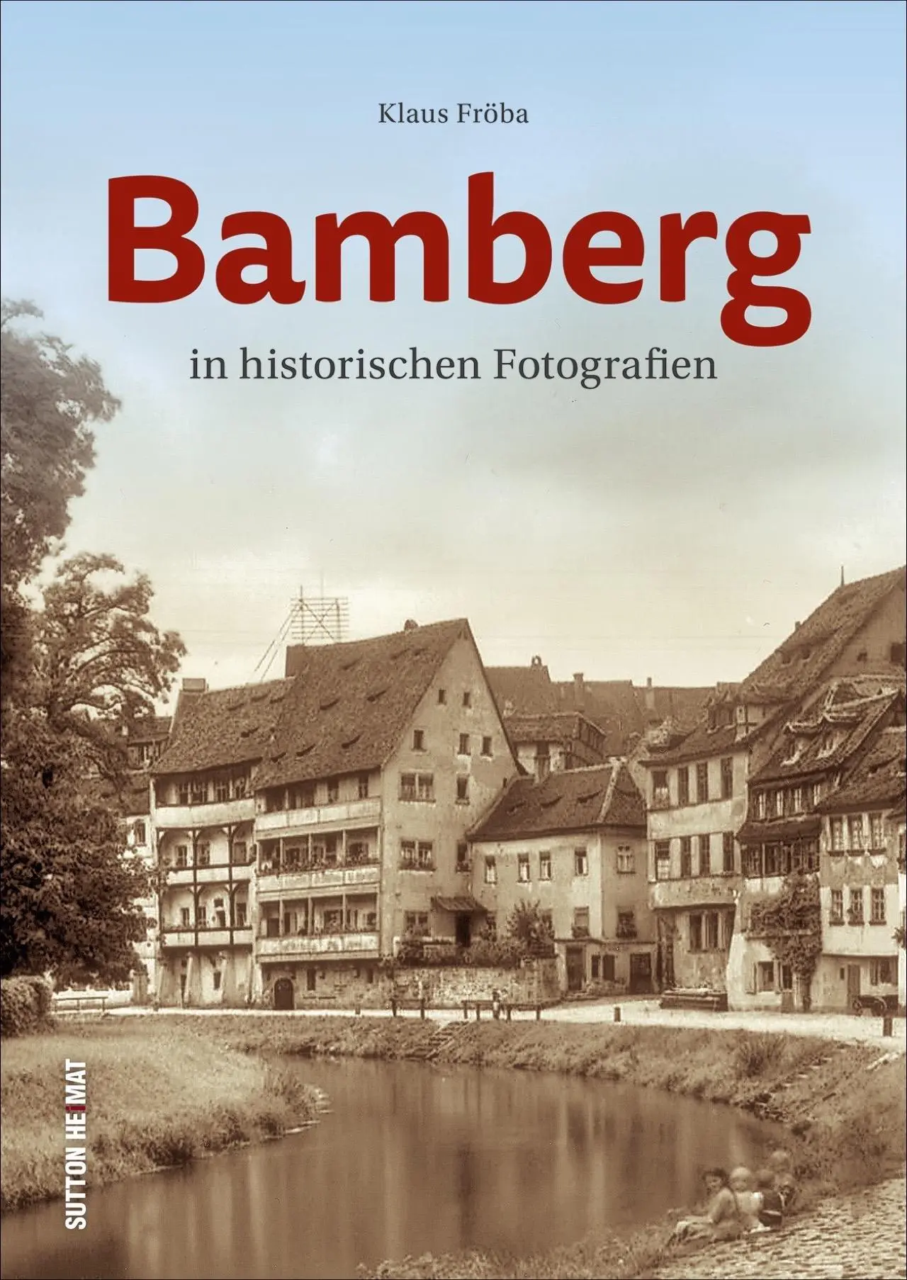 Cover: 9783963031847 | Bamberg | in historischen Fotografien | Klaus Fröba | Buch | 120 S.