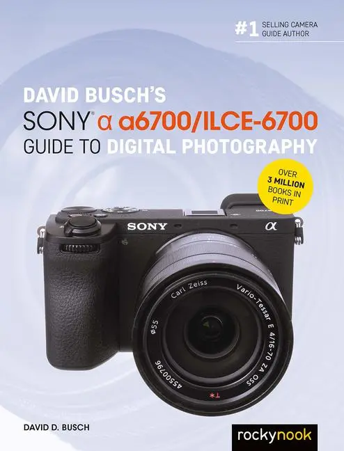 Cover: 9798888141847 | David Busch's Sony Alpha a6700/ILCE-6700 Guide to Digital Photography