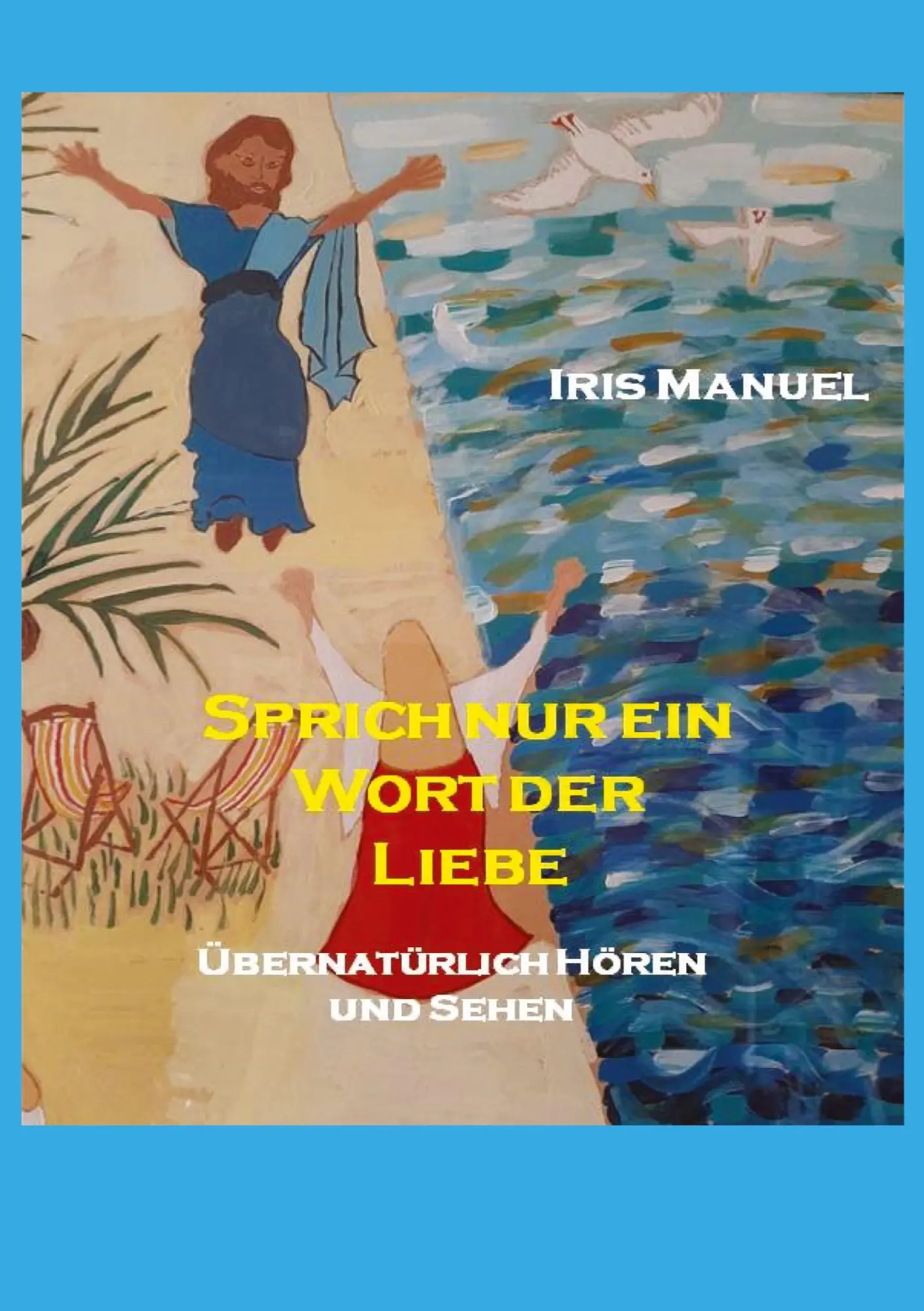 Cover: 9783347791947 | Sprich nur ein Wort der Liebe | Übernatürlich Hören und Sehen | Manuel