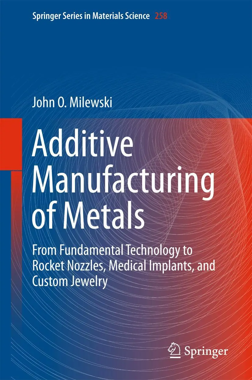 Cover: 9783319582047 | Additive Manufacturing of Metals | John O. Milewski | Buch | xxvi