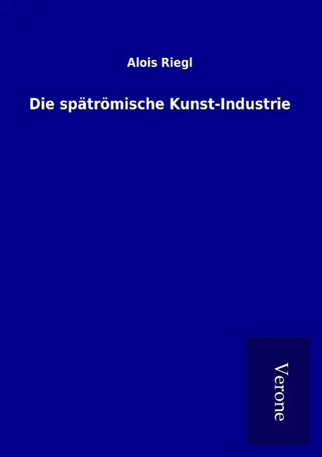 Cover: 9789925002047 | Die spätrömische Kunst-Industrie | Alois Riegl | Taschenbuch | 256 S.