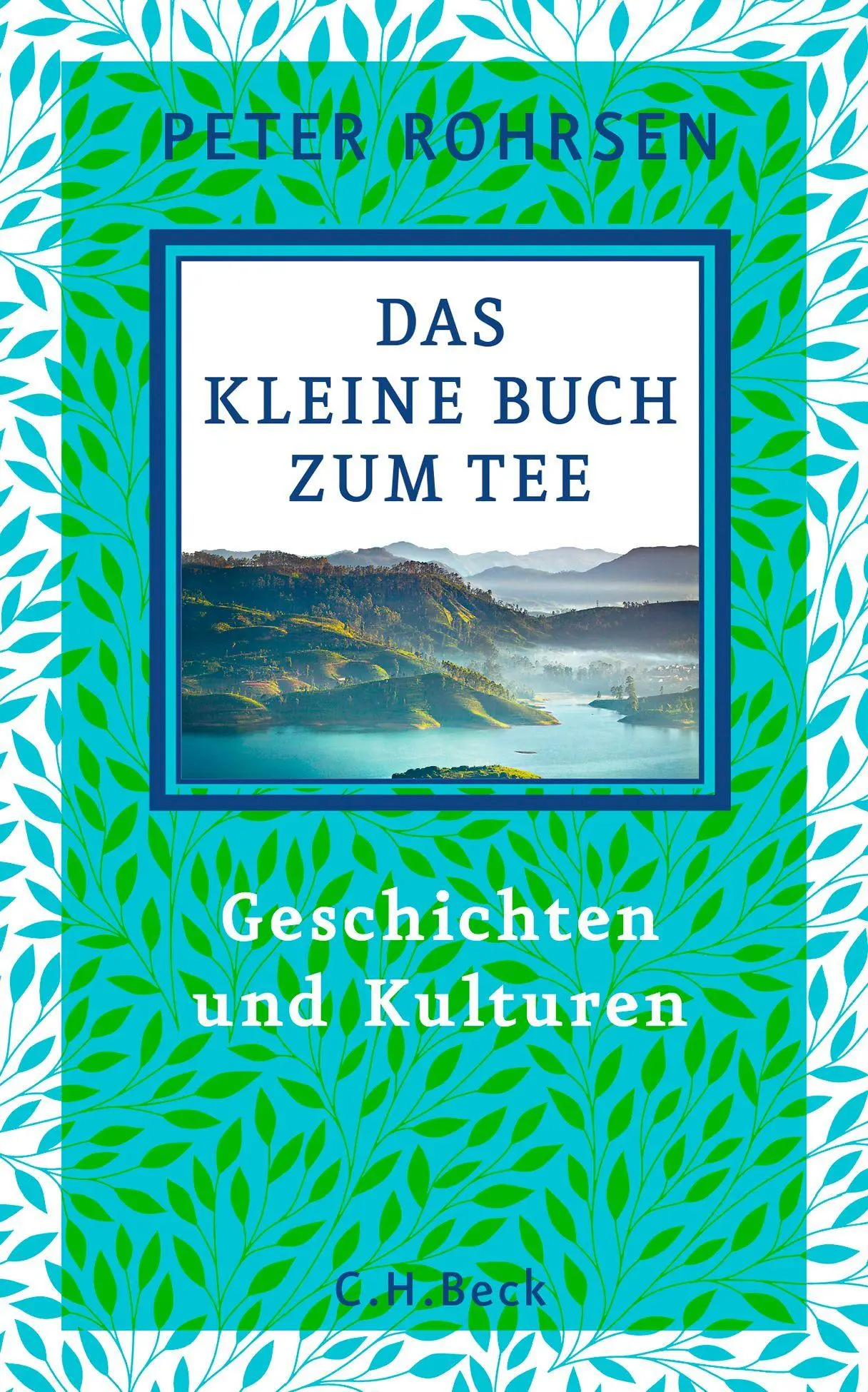 Cover: 9783406832147 | Das kleine Buch zum Tee | Geschichten und Kulturen | Peter Rohrsen