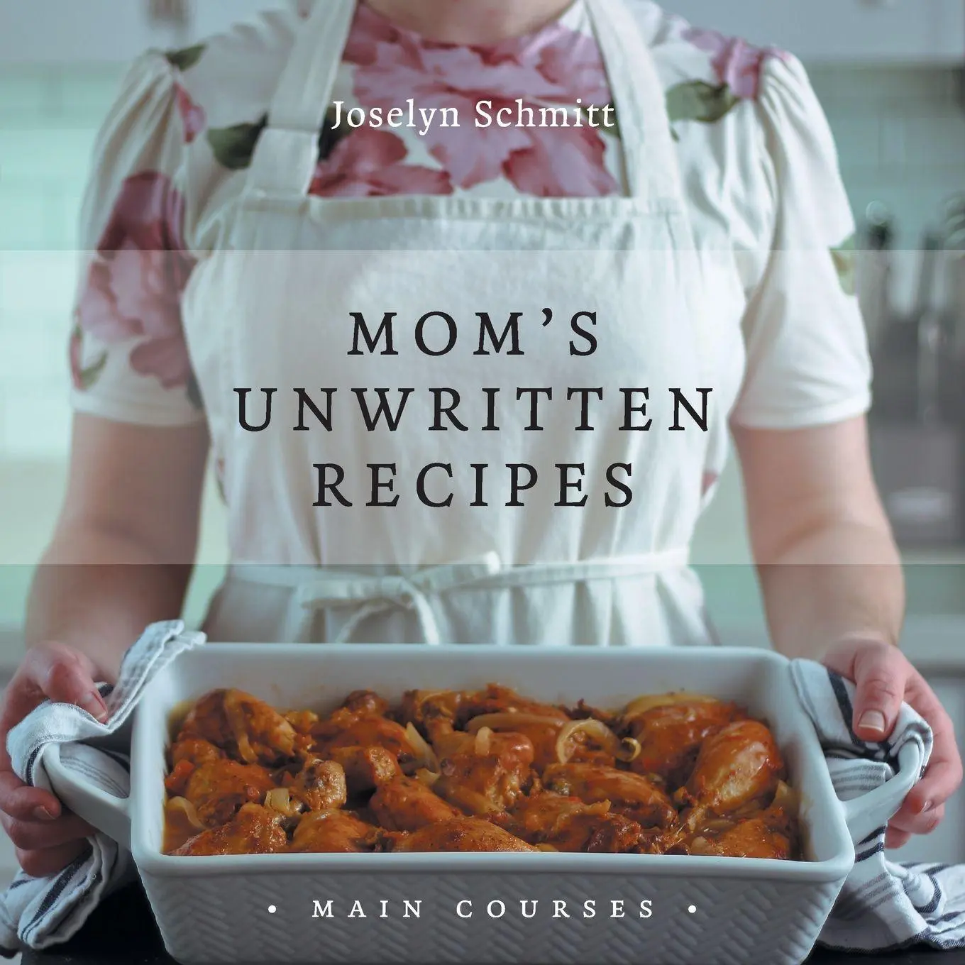 Cover: 9781039102347 | Mom's Unwritten Recipes | Main Courses | Joselyn Schmitt | Taschenbuch