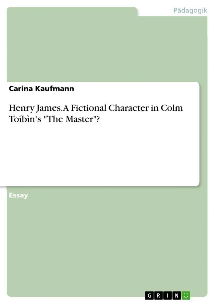 Henry James. A Fictional Character in Colm Toíbìn's "The Master"?