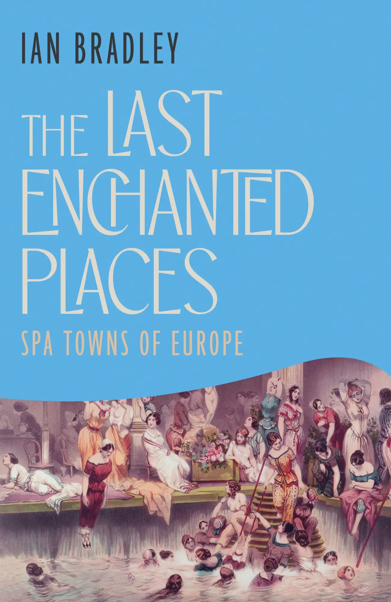 Cover: 9781837732647 | The Last Enchanted Places | Spa Towns of Europe | Ian Bradley | Buch