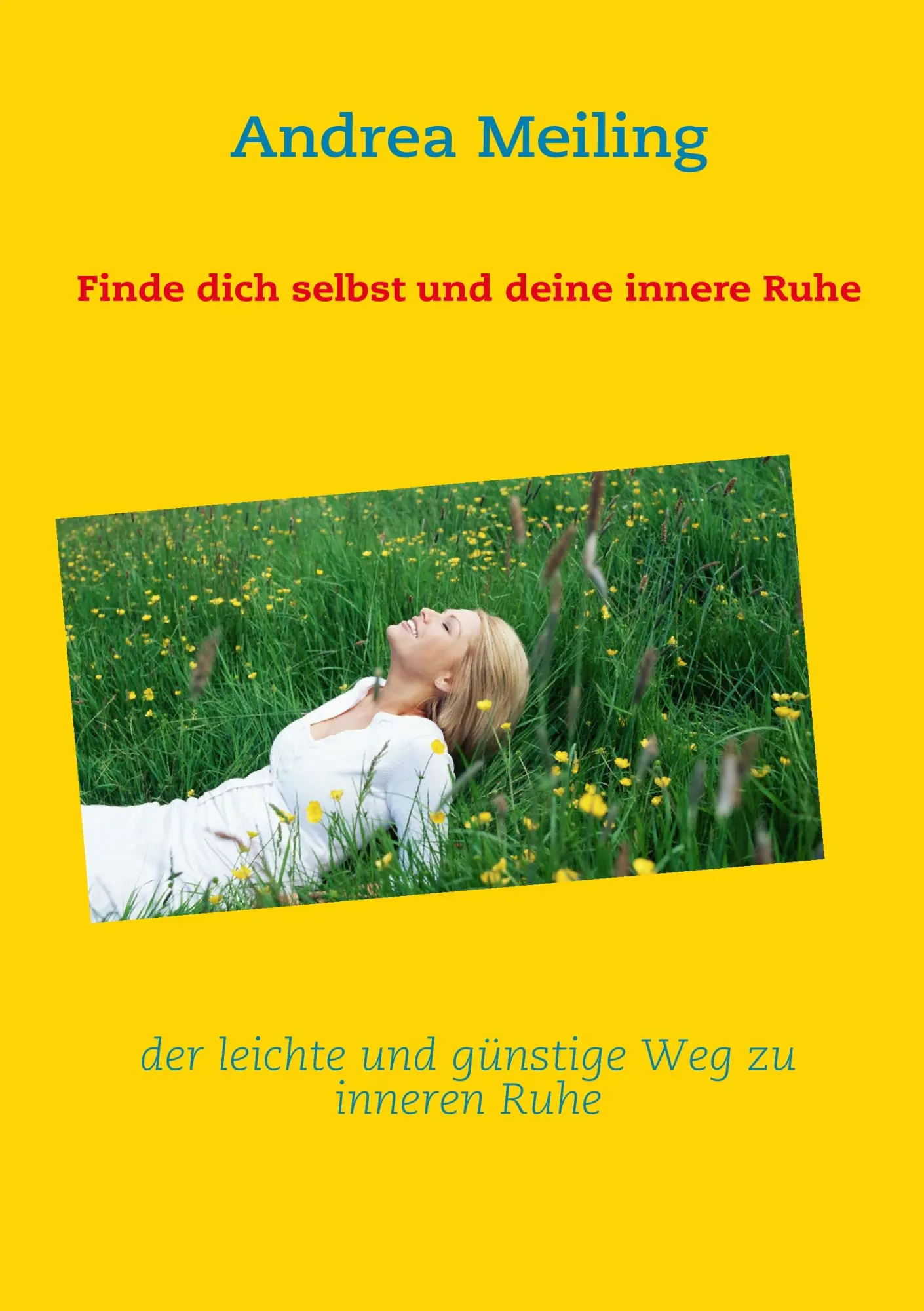 Cover: 9783842312647 | Finde dich selbst und deine innere Ruhe | Andrea Meiling | Taschenbuch