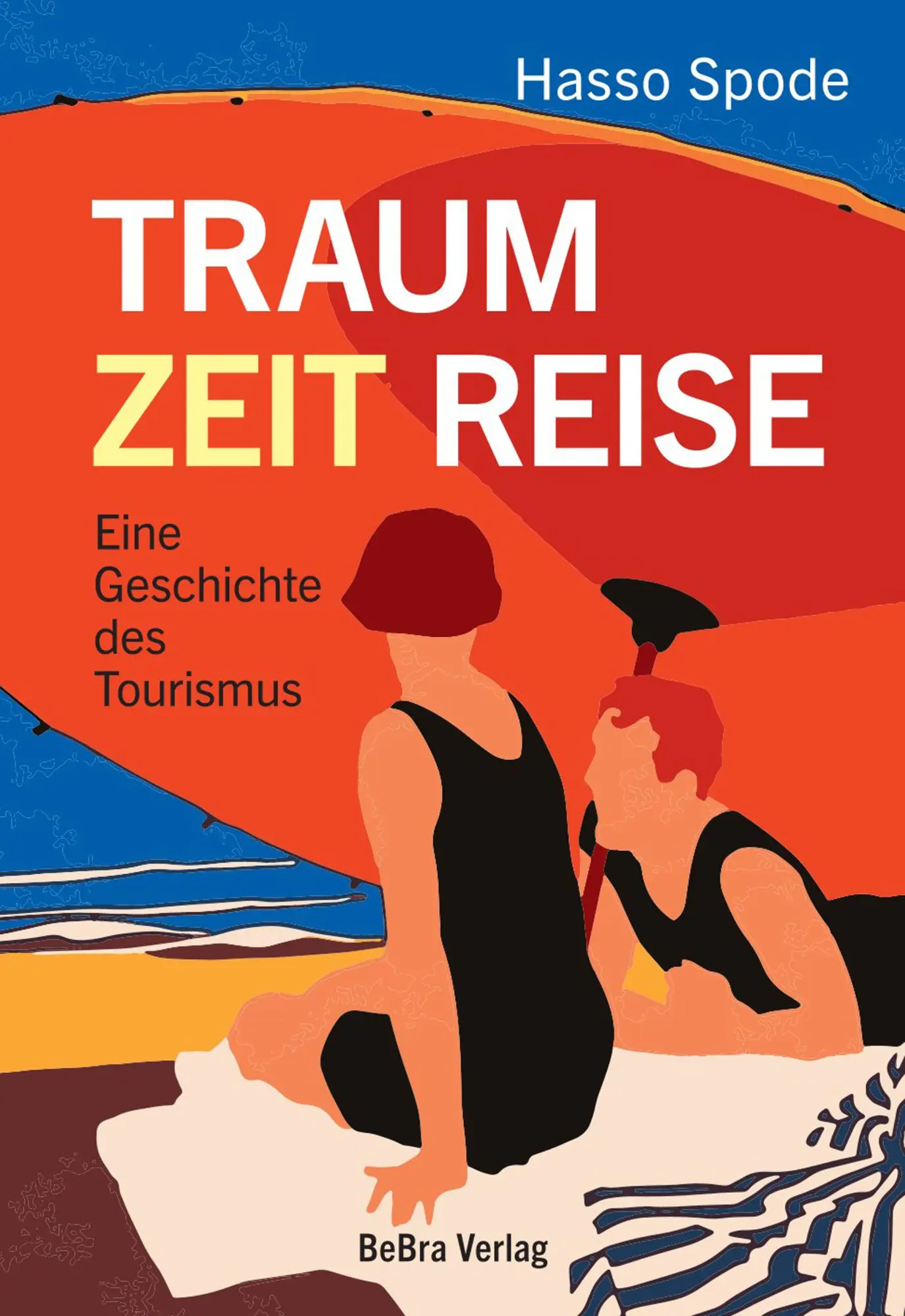 Cover: 9783898092647 | Traum Zeit Reise | Eine Geschichte des Tourismus | Hasso Spode | Buch