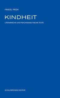 Cover: 9783903172647 | Früh, F: Kindheit | Literarische und psychoanalytische Texte | Früh