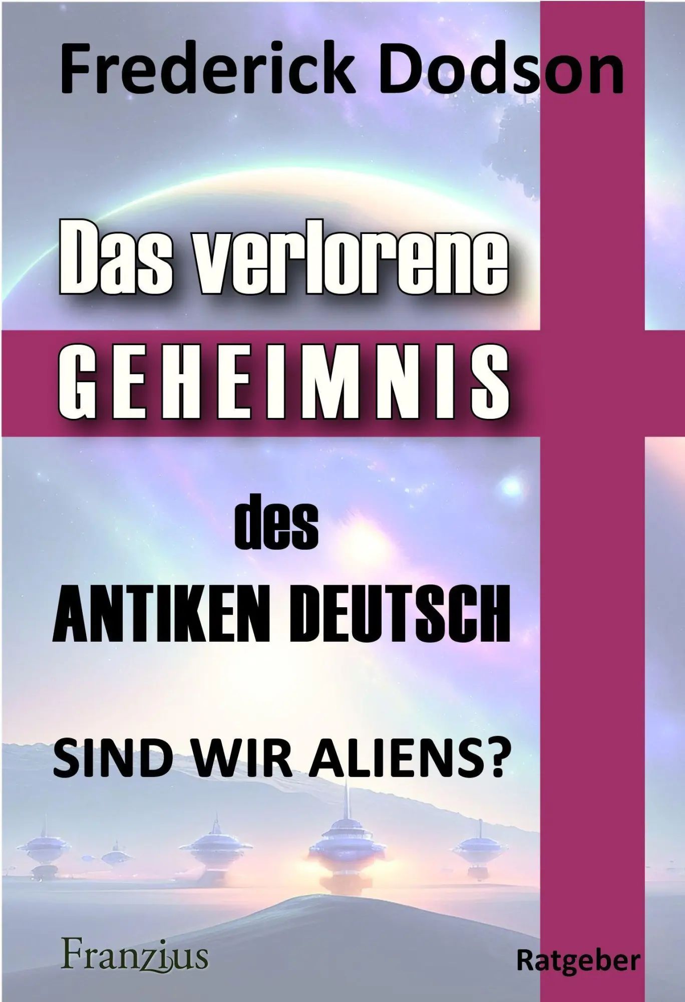 Cover: 9783960502647 | Das verlorene Geheimnis des antiken Deutsch | Sind wir Aliens? | Buch