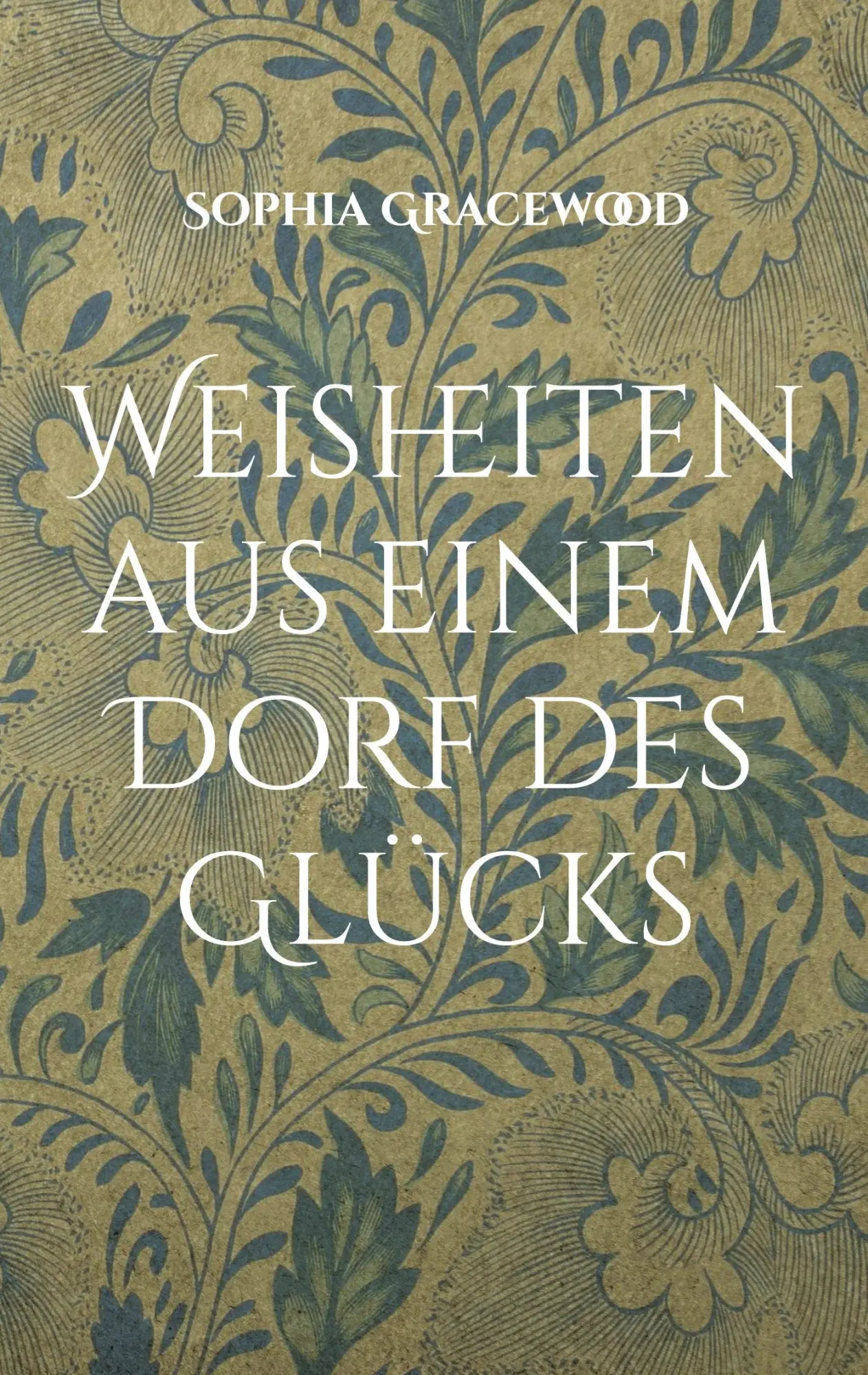 Cover: 9783757882747 | Weisheiten aus einem Dorf des Glücks | Sophia Gracewood | Taschenbuch