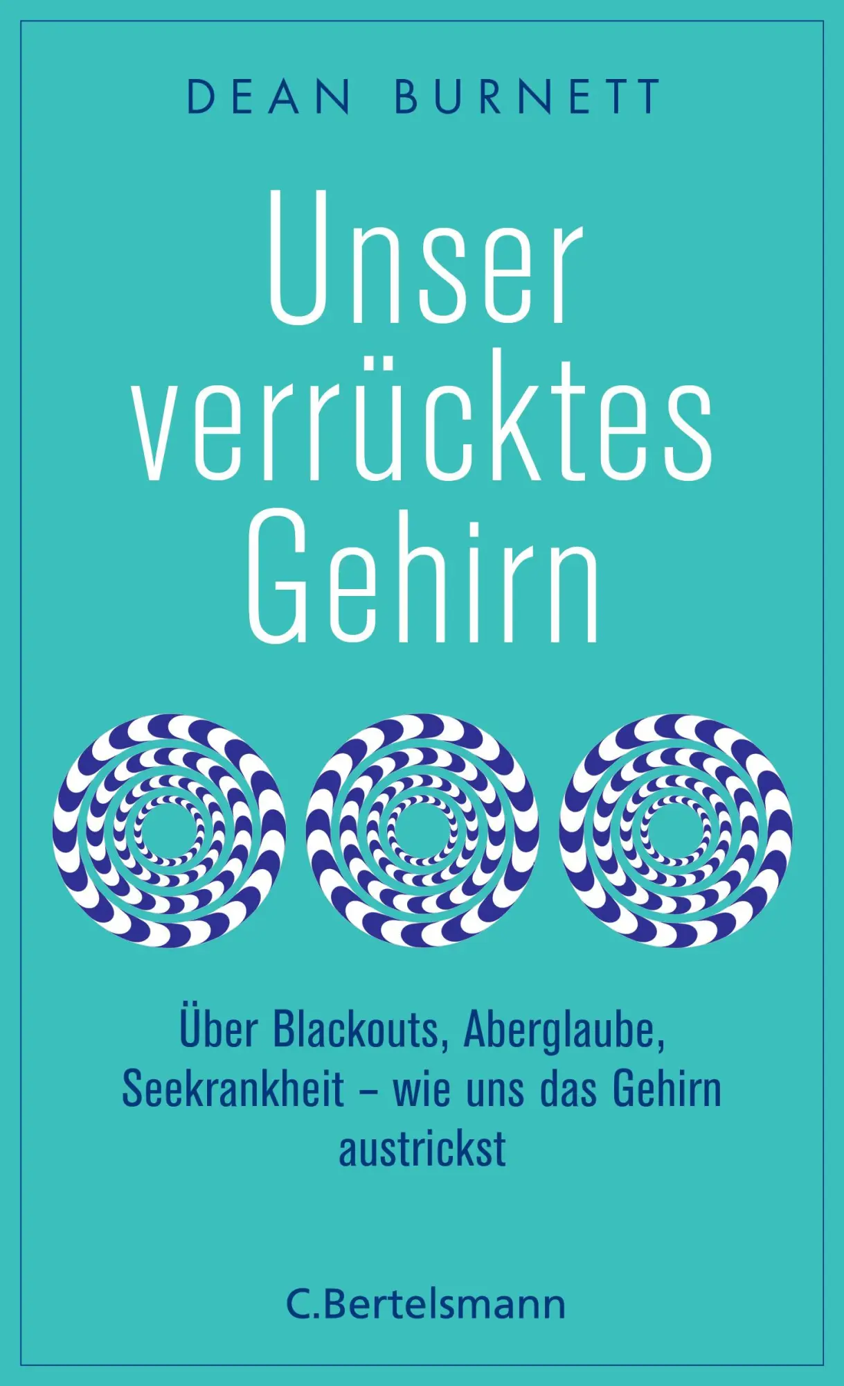 Cover: 9783570102947 | Unser verrücktes Gehirn | Dean Burnett | Taschenbuch | 400 S. | 2018