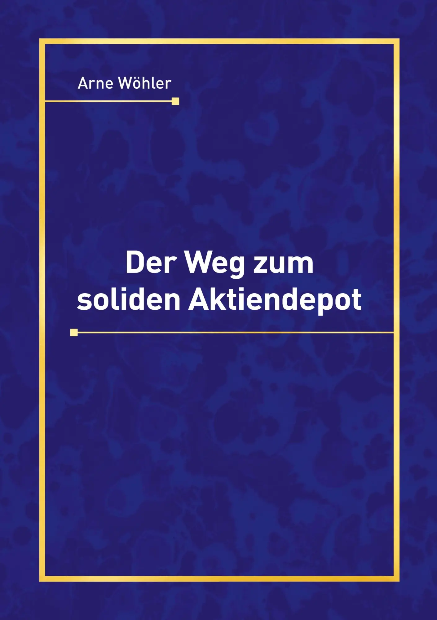 Cover: 9783769362947 | Der Weg zum soliden Aktiendepot | Arne Wöhler | Taschenbuch | 152 S.