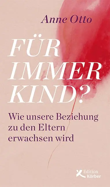 Cover: 9783896842947 | Für immer Kind? | Wie unsere Beziehung zu den Eltern erwachsen wird