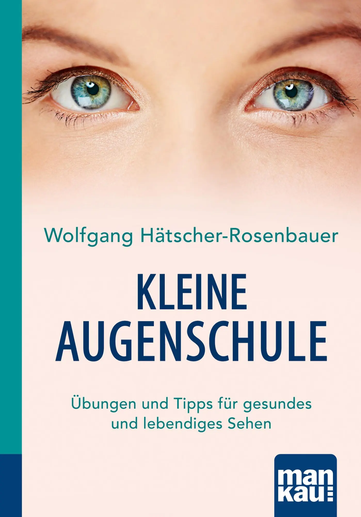 Cover: 9783863743147 | Kleine Augenschule. Kompakt-Ratgeber | Wolfgang Hätscher-Rosenbauer