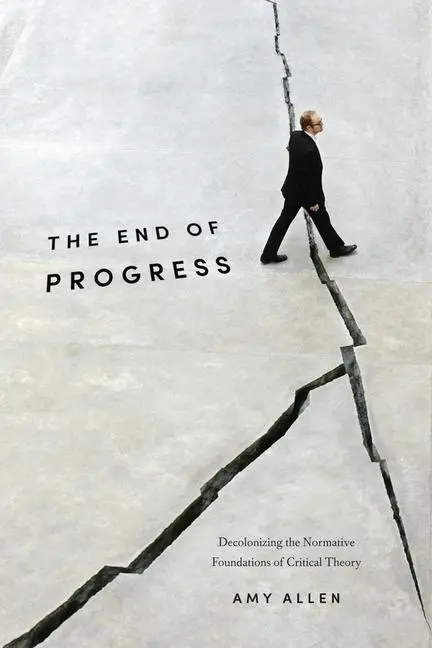 Cover: 9780231173247 | The End of Progress – Decolonizing the Normative Foundations of...