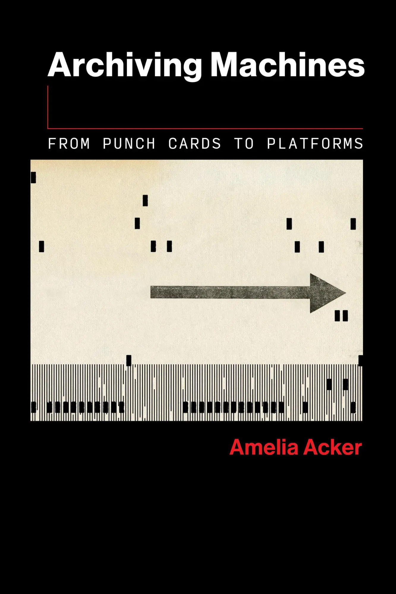 Cover: 9780262553247 | Archiving Machines | From Punch Cards to Platforms | Amelia Acker