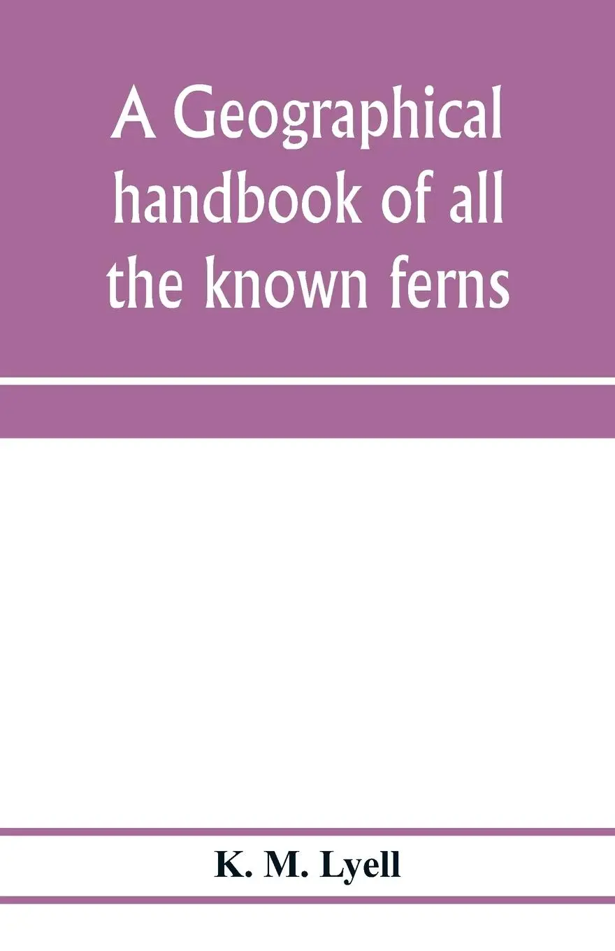 Cover: 9789353973247 | A geographical handbook of all the known ferns; with tables to show...