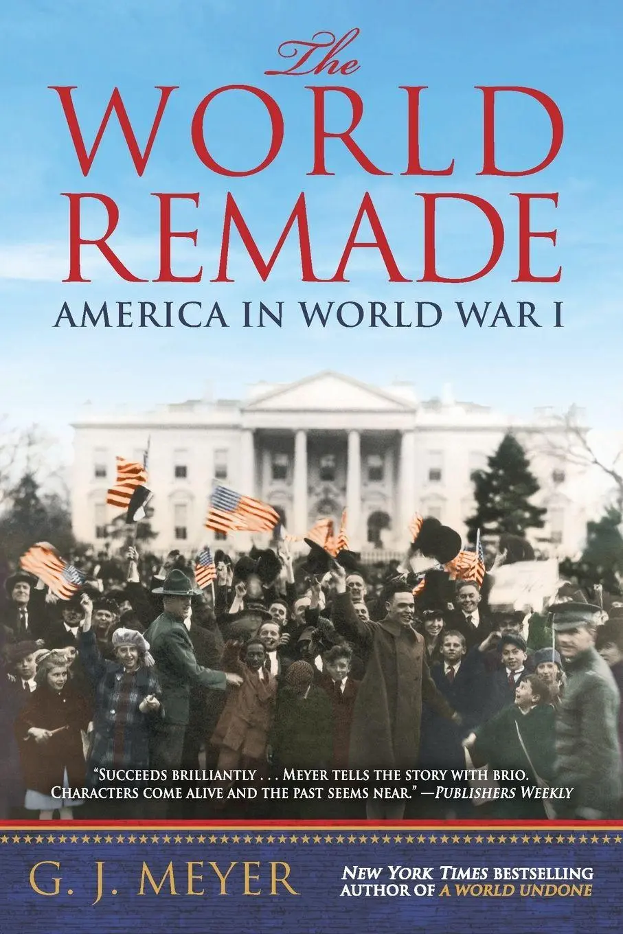 Cover: 9780553393347 | The World Remade | America in World War I | G. J. Meyer | Taschenbuch