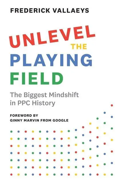 Cover: 9781544523347 | Unlevel the Playing Field | The Biggest Mindshift in PPC History