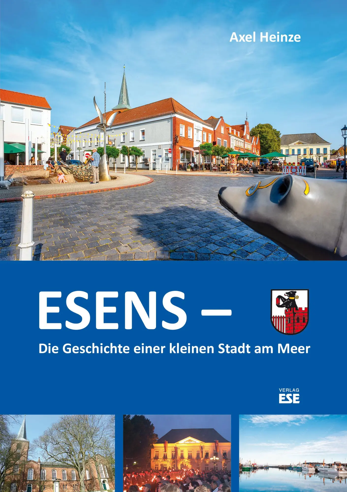 Cover: 9783941163447 | Esens - | Die Geschichte einer kleinen Stadt am Meer | Axel Heinze