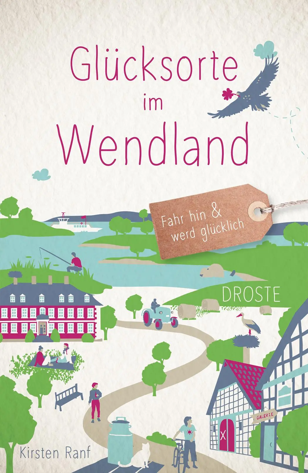 Cover: 9783770023547 | Glücksorte im Wendland | Fahr hin &amp; werd glücklich | Kirsten Ranf