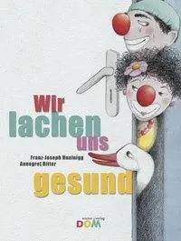 Cover: 9783702233747 | Wir lachen uns gesund | Franz-Joseph/Ritter, Annegret Huainigg | Buch