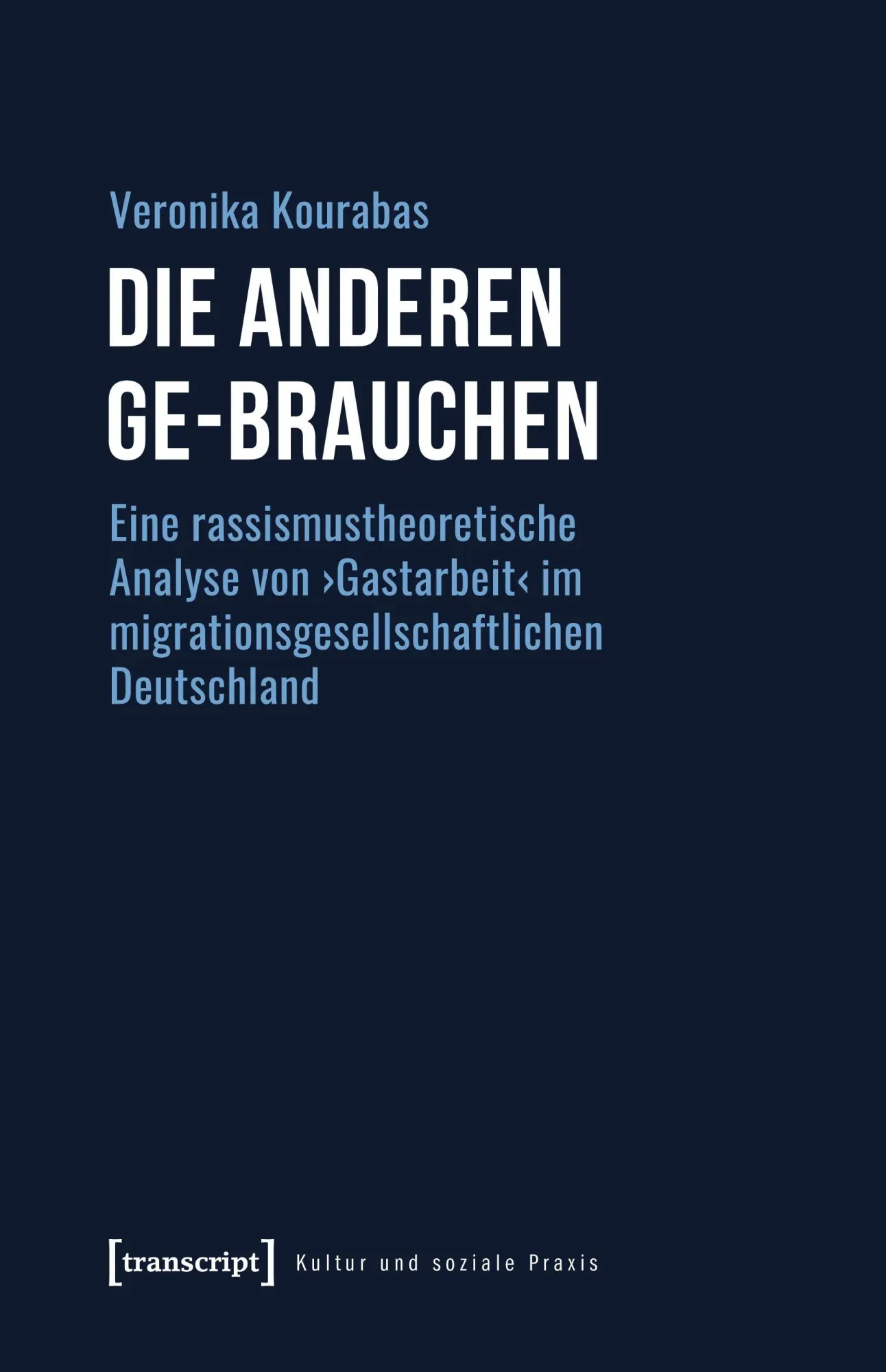 Cover: 9783837653847 | Die Anderen ge-brauchen | Veronika Kourabas | Taschenbuch | 366 S.