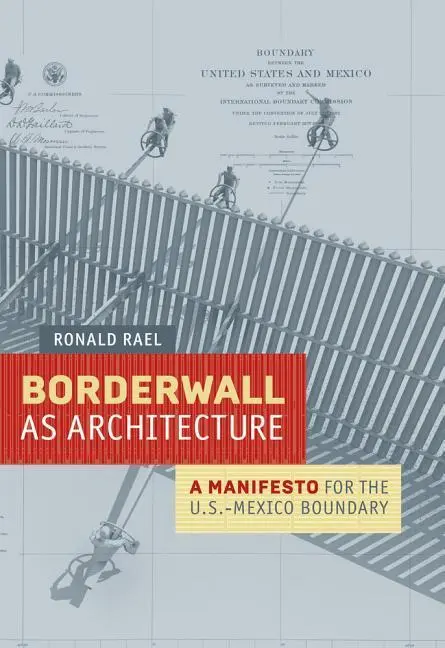 Cover: 9780520283947 | Borderwall as Architecture | A Manifesto for the U.S.-Mexico Boundary