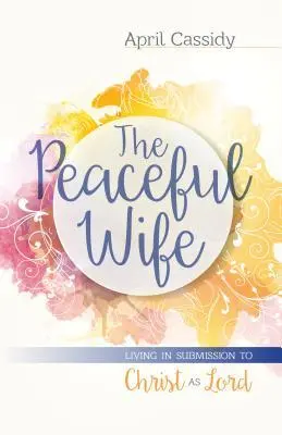 Cover: 9780825443947 | The Peaceful Wife | Living in Submission to Christ as Lord | Cassidy