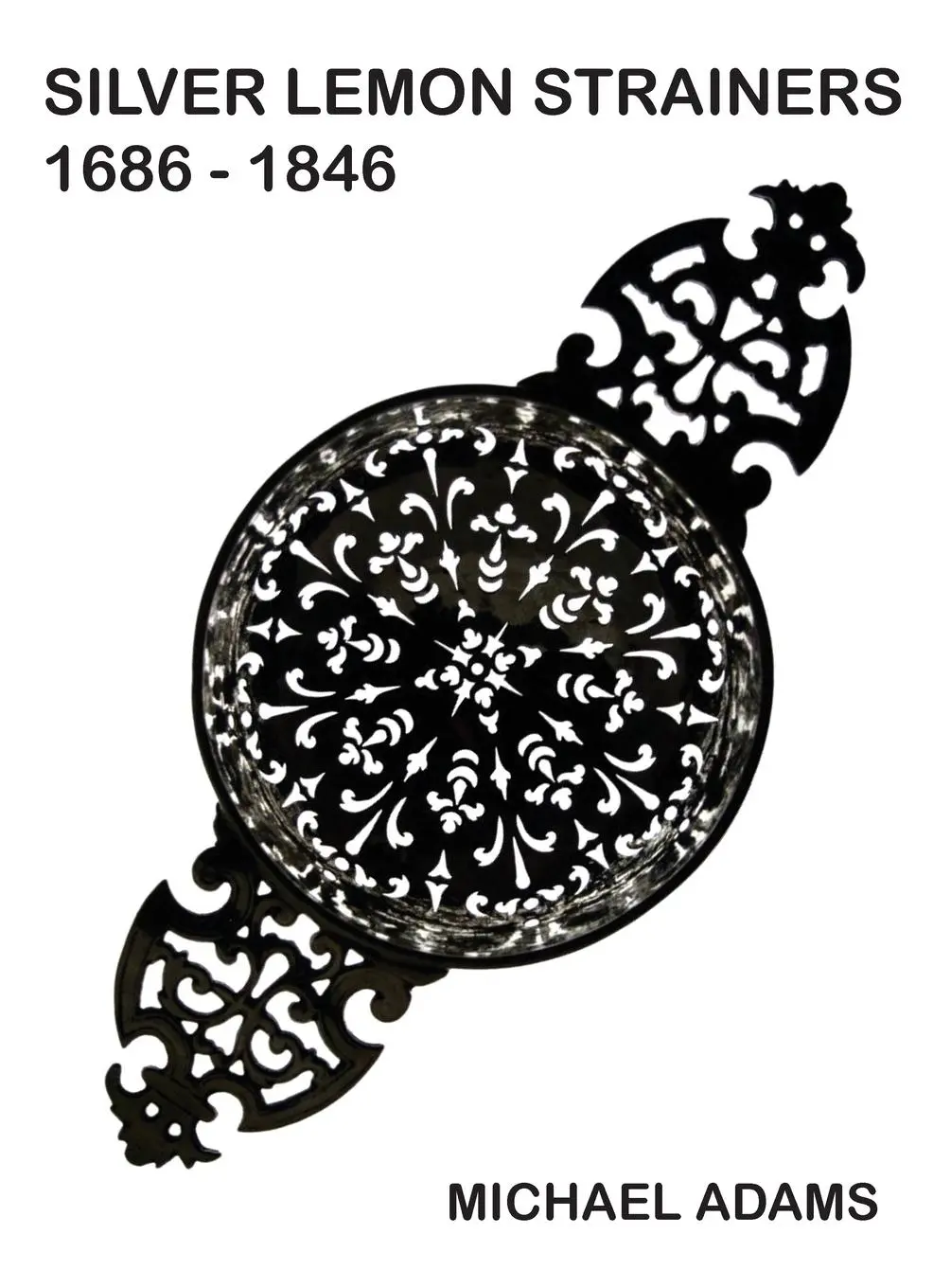 Cover: 9781839753947 | Silver Lemon Strainers 1686 - 1846 | Michael Adams | Buch | Gebunden