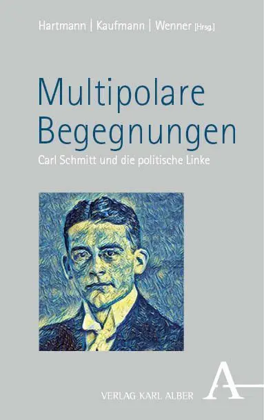 Cover: 9783495994047 | Multipolare Begegnungen | Carl Schmitt und die politische Linke | Buch Cover: 9783495994047 | Multipolare Begegnungen | Carl Schmitt und die politische Linke | Buch