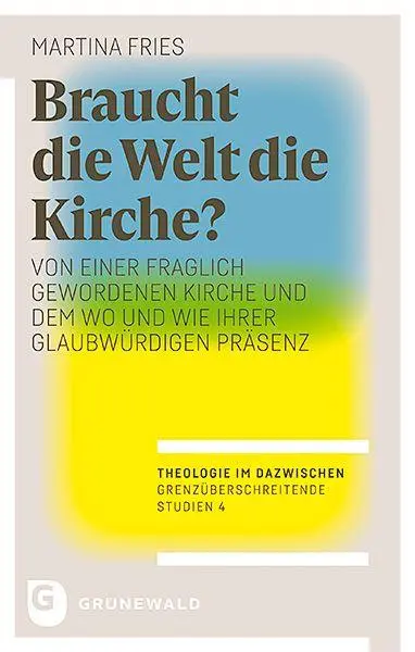 Cover: 9783786734147 | Braucht die Welt die Kirche? | Martina Fries | Taschenbuch | 338 S.