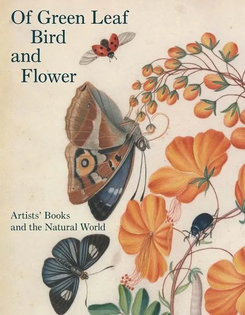 Cover: 9780300204247 | OF GREEN LEAF BIRD &amp; FLOWER | Artists' Books and the Natural World