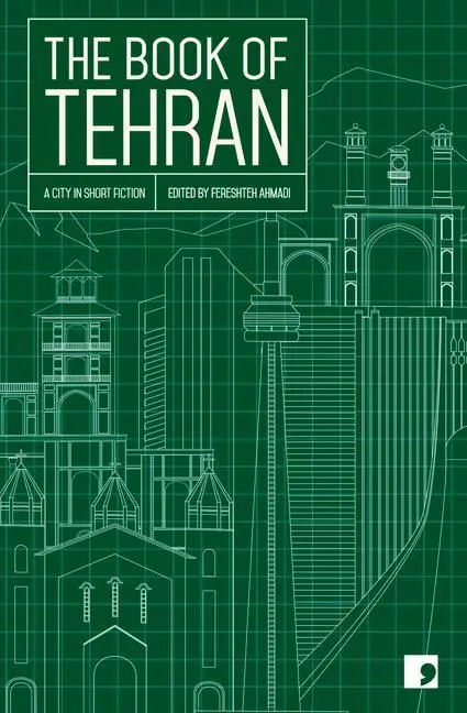 Cover: 9781910974247 | The Book of Tehran | A City in Short Fiction | Fereshteh Ahmadi | Buch