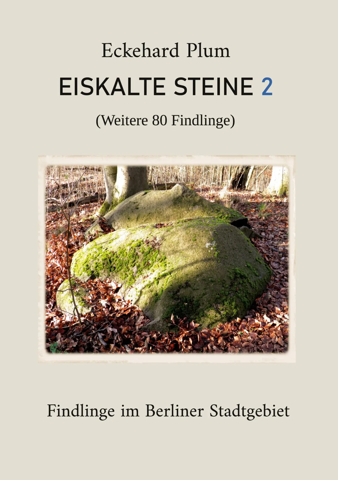 Cover: 9783695714247 | Eiskalte Steine 2 | Findlinge im Berliner Stadtgebiet | Eckehard Plum