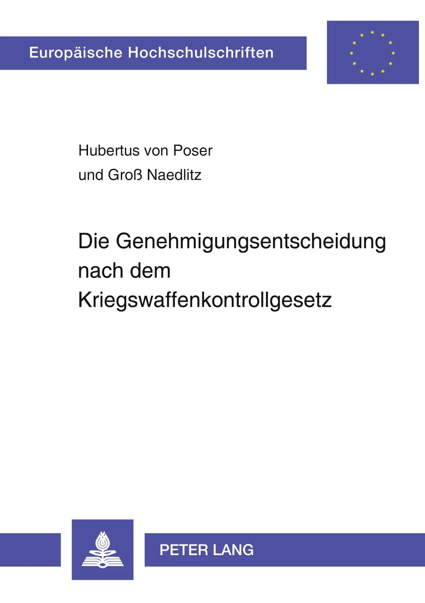 Die Genehmigungsentscheidung nach dem Kriegswaffenkontrollgesetz (Europäische Hochschulschriften - Reihe II)