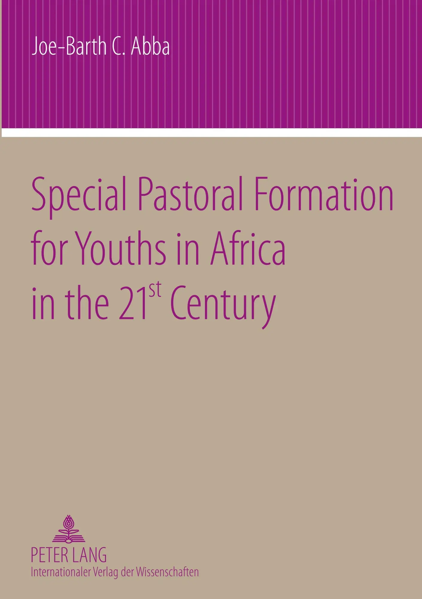 Special Pastoral Formation for Youths in Africa in the 21 st  Century: The Nigerian Perspective- With extra Focus on the Socio-anthropological, ... and Societal Problems of Today's Youngsters