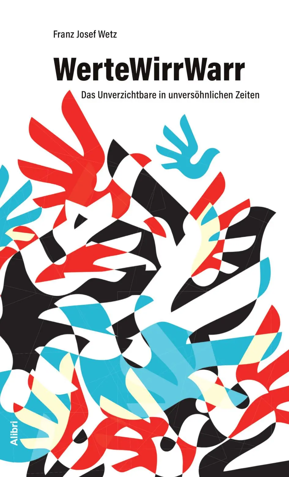 Cover: 9783865694447 | WerteWirrWarr | Das Unverzichtbare in unversöhnlichen Zeiten | Wetz