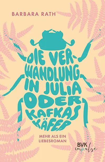 Cover: 9783965204447 | Die Verwandlung in Julia oder Kafkas Käfer | Mehr als ein Liebesroman