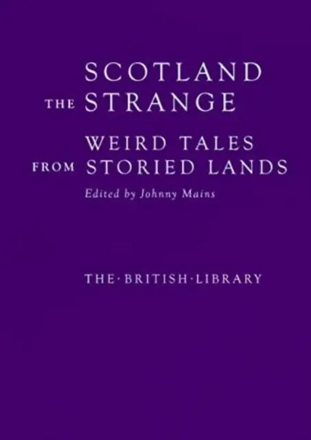 Cover: 9780712354547 | Scotland the Strange | Weird Tales from Storied Lands | Johnny Mains
