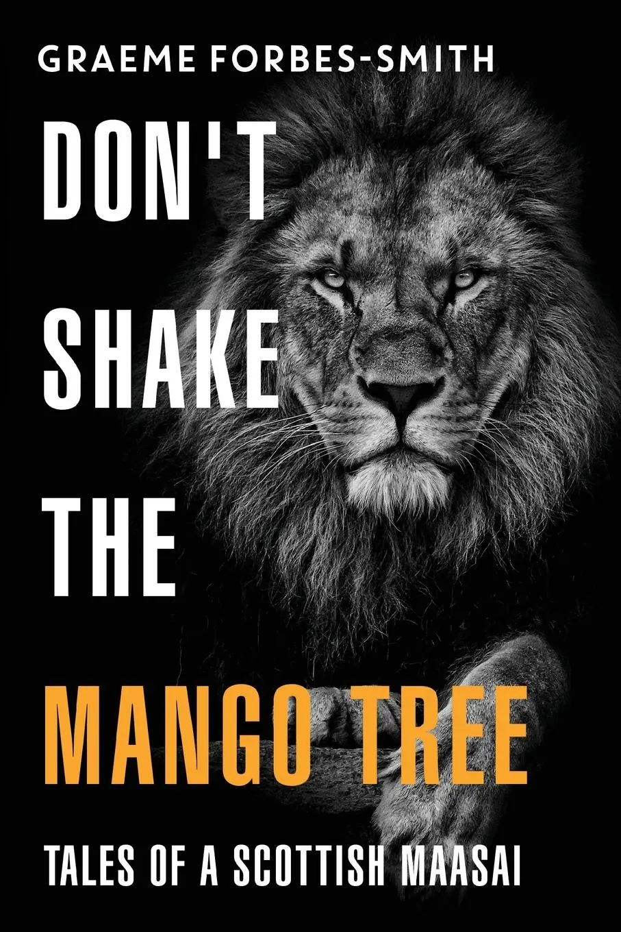 Cover: 9781800744547 | Don't Shake the Mango Tree - Tales of a Scottish Maasai | Forbes-Smith