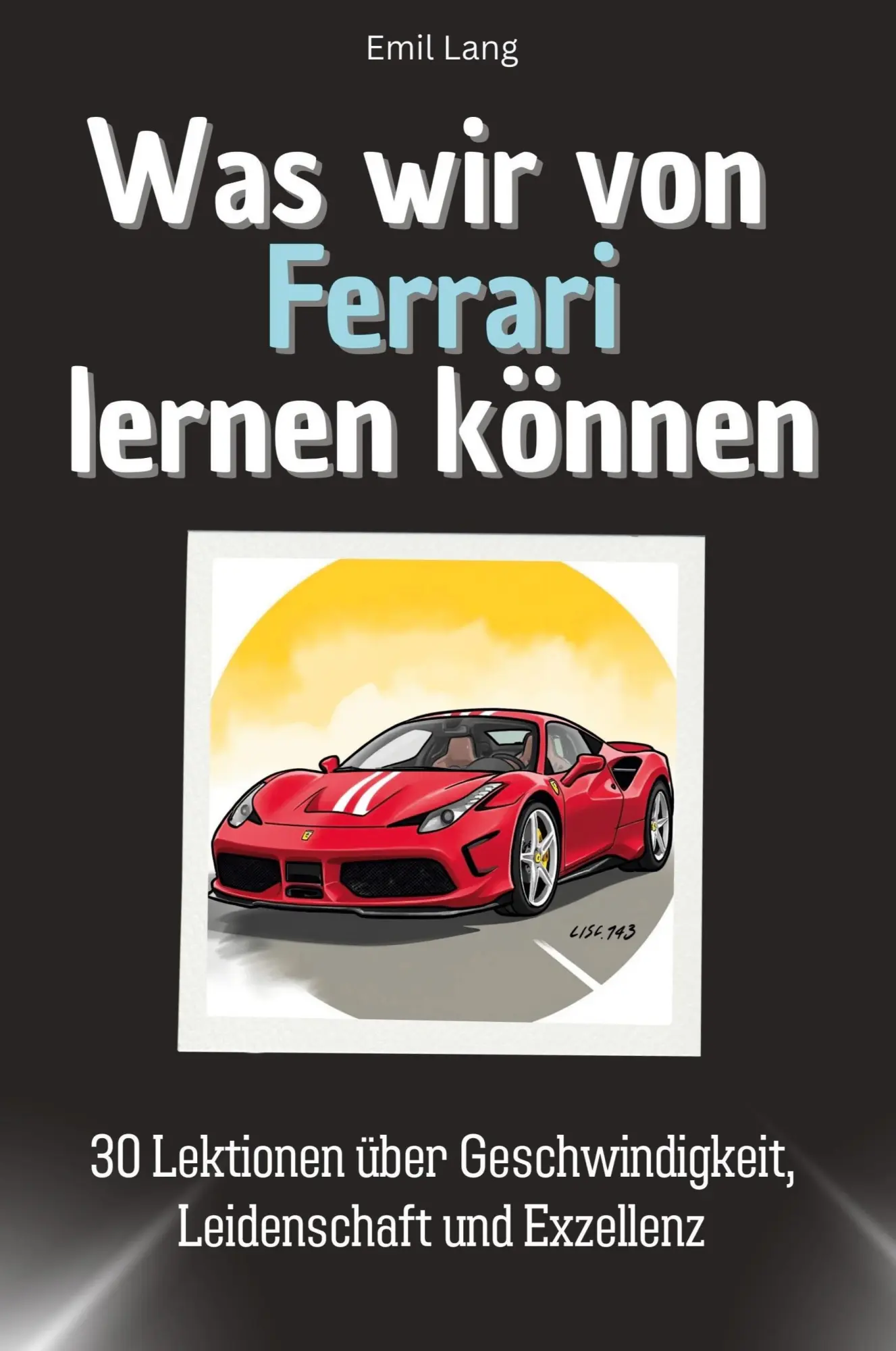 Cover: 9783759114747 | Was wir von Ferrari lernen können | Emil Lang | Taschenbuch | 66 S.