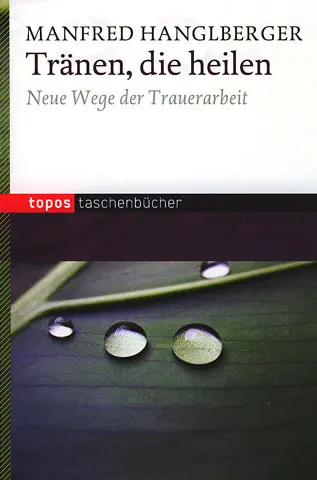 Cover: 9783836704847 | Tränen, die heilen | Neue Wege der Trauerarbeit | Manfred Hanglberger