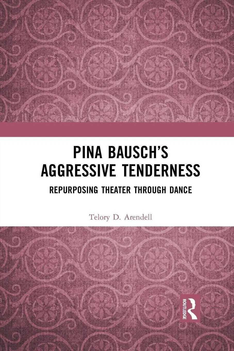 Cover: 9781032084947 | Pina Bausch's Aggressive Tenderness | Telory D. Arendell | Taschenbuch