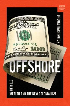 Cover: 9781324064947 | Offshore | Stealth Wealth and the New Colonialism | Brooke Harrington Cover: 9781324064947 | Offshore | Stealth Wealth and the New Colonialism | Brooke Harrington
